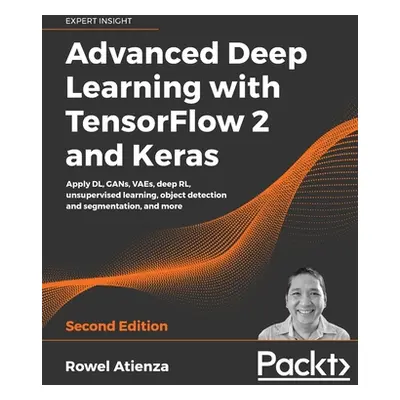 "Advanced Deep Learning with TensorFlow 2 and Keras - Second Edition" - "" ("Atienza Rowel")(Pap