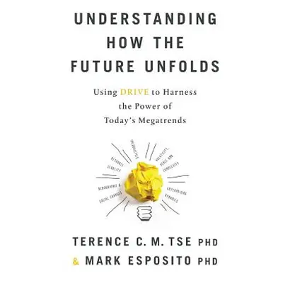 "Understanding How the Future Unfolds: Using Drive to Harness the Power of Today's Megatrends" -