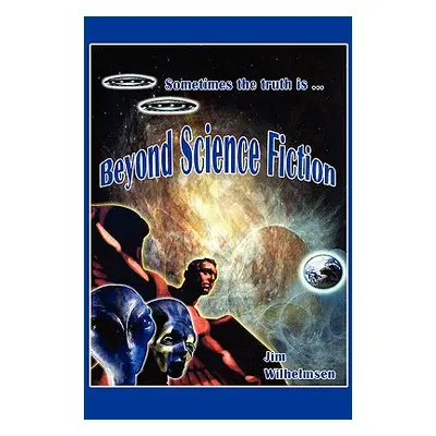 "Beyond Science Fiction!" - "" ("Wilhelmsen Jim")(Paperback)