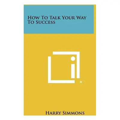 "How To Talk Your Way To Success" - "" ("Simmons Harry")(Paperback)