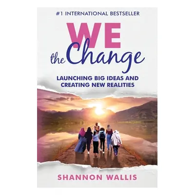 "WE the Change: Launching Big Ideas and Creating New Realities" - "" ("Wallis Shannon")(Paperbac