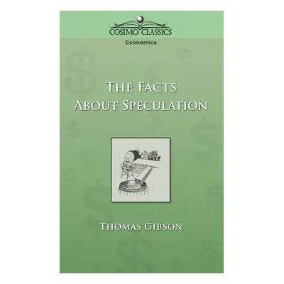 "The Facts about Speculation" - "" ("Gibson Thomas")(Paperback)