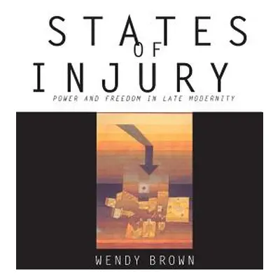 "States of Injury: Power and Freedom in Late Modernity" - "" ("Brown Wendy")(Paperback)