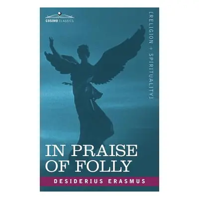 "In Praise of Folly" - "" ("Erasmus Desiderius")(Paperback)