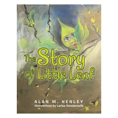 "The Story of Little Leaf" - "" ("Henley Alan M.")(Paperback)