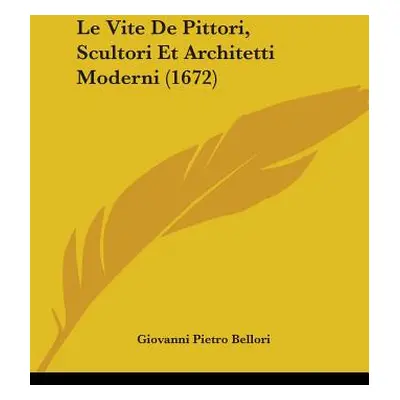 "Le Vite De Pittori, Scultori Et Architetti Moderni (1672)" - "" ("Bellori Giovanni Pietro")(Pap