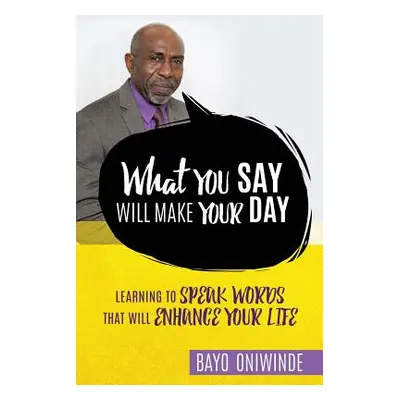 "What You Say Will Make Your Day" - "" ("Oniwinde Bayo")(Paperback)