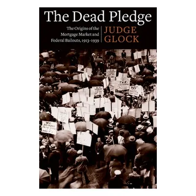 "The Dead Pledge: The Origins of the Mortgage Market and Federal Bailouts, 1913-1939" - "" ("Glo