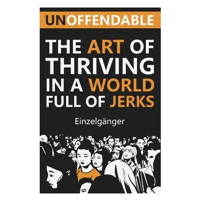 "Unoffendable: The Art of Thriving in a World Full of Jerks" - "" ("Vaz Fleur Marie")(Paperback)