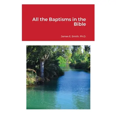 "All the Baptisms in the Bible" - "" ("Smith James E.")(Paperback)