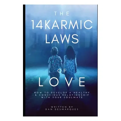 "The 14 Karmic Laws of Love: How to Develop a Healthy and Conscious Relationship With Your Soulm