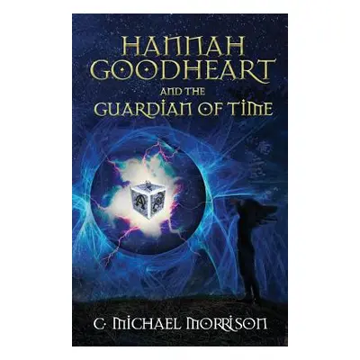 "Hannah Goodheart and the Guardian of Time" - "" ("Morrison C. Michael")(Paperback)