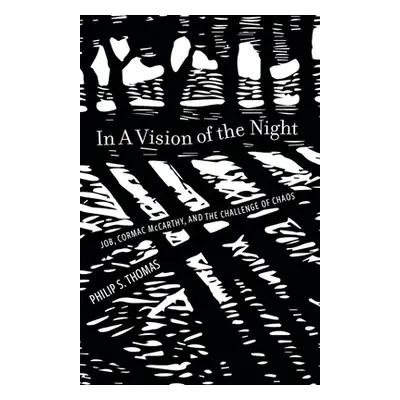 "In a Vision of the Night: Job, Cormac McCarthy, and the Challenge of Chaos" - "" ("Thomas Phili