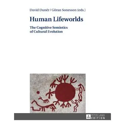 "Human Lifeworlds: The Cognitive Semiotics of Cultural Evolution" - "" ("Dunr David")(Pevná vazb