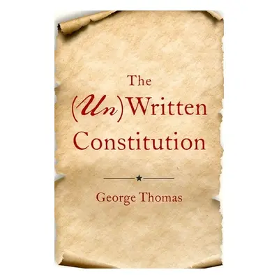 "The (Un)Written Constitution" - "" ("Thomas George")(Pevná vazba)