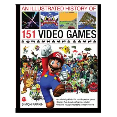 "An Illustrated History of 151 Video Games: A Detailed Guide to the Most Important Games" - "" (