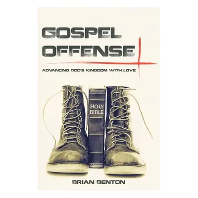 "Gospel Offense: Advancing God's Kingdom with Love" - "" ("Benton Brian")(Paperback)