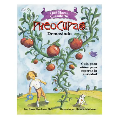 "Qu Hacer Cuando Te Preocupas Demasiado: Gua Para Nios Para Superar La Ansiedad / What to Do Whe
