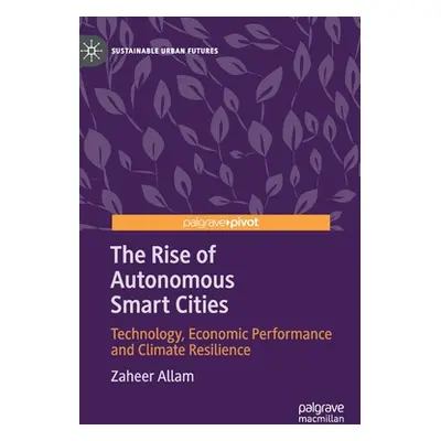 "The Rise of Autonomous Smart Cities: Technology, Economic Performance and Climate Resilience" -