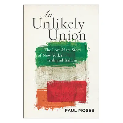 "An Unlikely Union: The Love-Hate Story of New York's Irish and Italians" - "" ("Moses Paul")(Pa