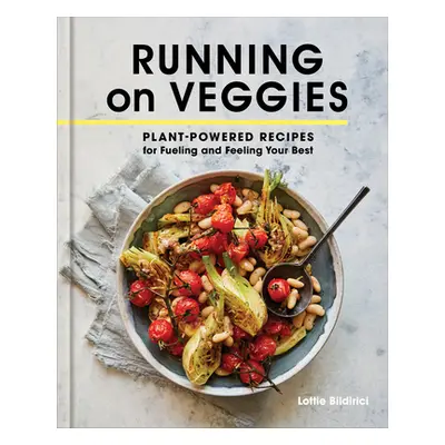 "Running on Veggies: Plant-Powered Recipes for Fueling and Feeling Your Best" - "" ("Bildirici L