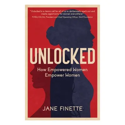 "Unlocked: How Empowered Women Empower Women" - "" ("Finette Jane")(Paperback)