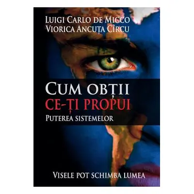 "Cum obtii ce ti propui: Puterea sistemelor" - "" ("De Micco Luigi Carlo")(Paperback)