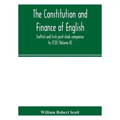 "The constitution and finance of English, Scottish and Irish joint-stock companies to 1720