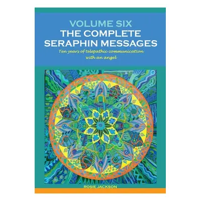 "Volume 6: THE COMPLETE SERAPHIN MESSAGES: Ten years of telepathic conversation with an angel" -