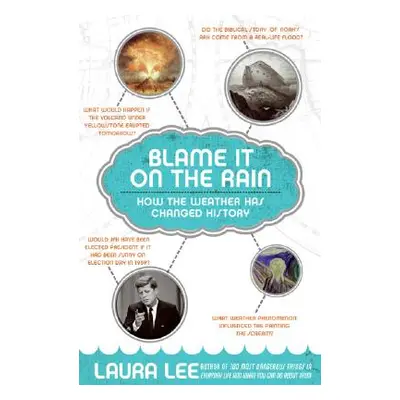 "Blame It on the Rain: How the Weather Has Changed History" - "" ("Lee Laura")(Paperback)