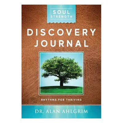 "Soul Strength Discovery Journal: Rhythms for Thriving" - "" ("Ahlgrim Alan")(Paperback)