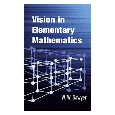 "Vision in Elementary Mathematics" - "" ("Sawyer W. W.")(Paperback)