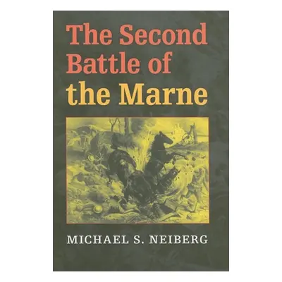 "The Second Battle of the Marne" - "" ("Neiberg Michael S.")(Pevná vazba)