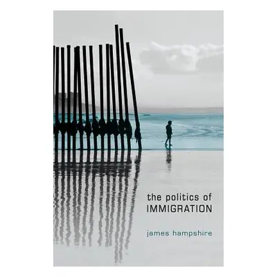 "Politics of Immigration: Contradictions of the Liberal State" - "" ("Hampshire James")(Paperbac