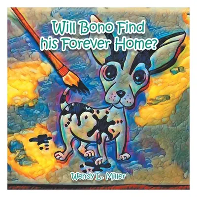 "Will Bono Find His Forever Home?" - "" ("Miller Wendy L.")(Paperback)