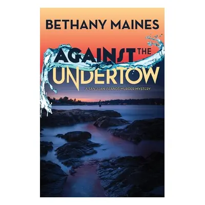 "Against the Undertow" - "" ("Maines Bethany")(Paperback)