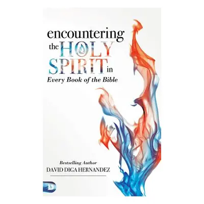 "Encountering the Holy Spirit in Every Book of the Bible" - "" ("Hernandez David")(Pevná vazba)