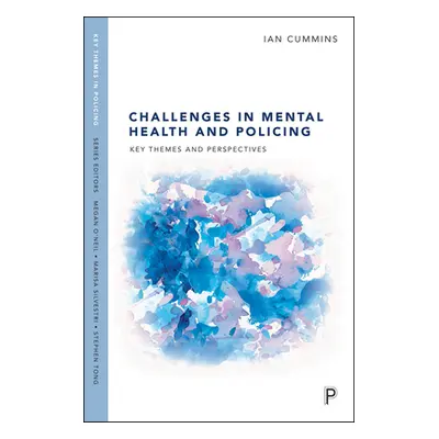 "Challenges in Mental Health and Policing: Key Themes and Perspectives" - "" ("Cummins Ian")(Pap