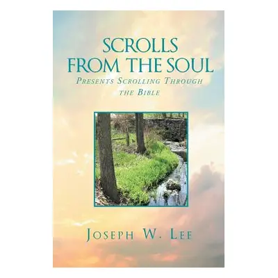 "Scrolls From the Soul: Presents Scrolling Through the Bible" - "" ("Lee Joseph W.")(Paperback)