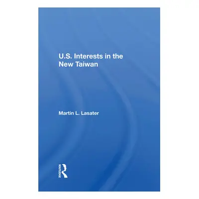 "U.S. Interests in the New Taiwan" - "" ("Lasater Martin L.")(Paperback)