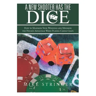 "A New Shooter Has the Dice: How to Maximize Your Winnings, and Minimize the House's Advantage W