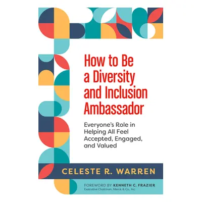 "How to Be a Diversity and Inclusion Ambassador: Everyone's Role in Helping All Feel Accepted, E