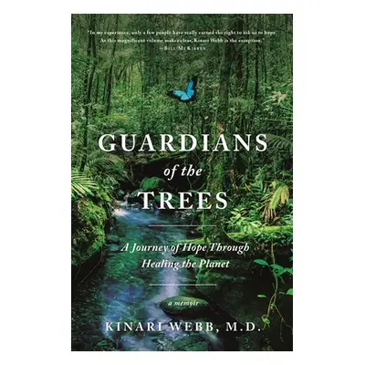 "Guardians of the Trees: A Journey of Hope Through Healing the Planet: A Memoir" - "" ("Webb Kin