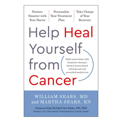 "Help Heal Yourself from Cancer: Partner Smarter with Your Doctor, Personalize Your Treatment Pl