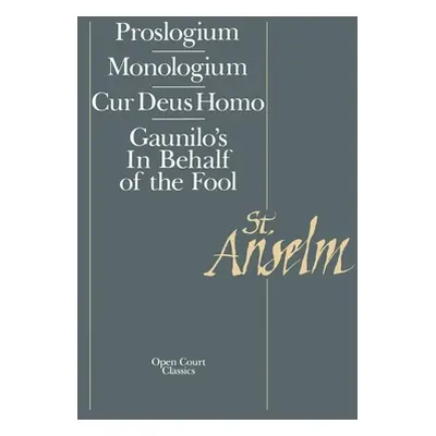 "Basic Writings: Proslogium, Mologium, Gaunilo's in Behalf of the Fool, Cur Deus Homo" - "" ("Sa