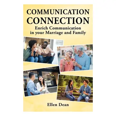 "Communication Connection: Enrich Communication in your Marriage and Family" - "" ("Dean Ellen")