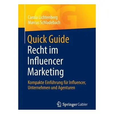 "Quick Guide Recht Im Influencer Marketing: Kompakte Einfhrung Fr Influencer, Unternehmen Und Ag