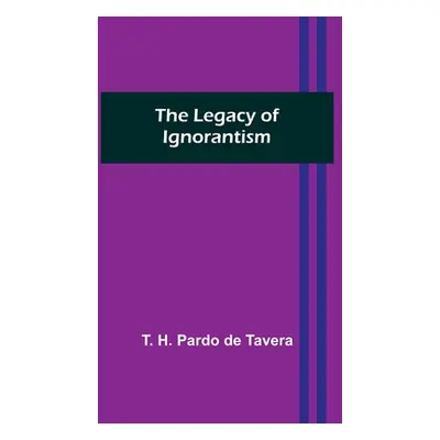 "The Legacy of Ignorantism" - "" ("H. Pardo de Tavera T.")(Paperback)