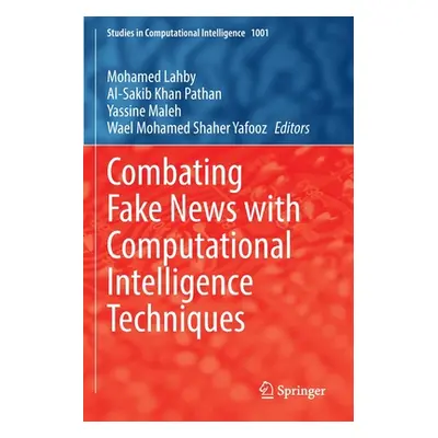 "Combating Fake News with Computational Intelligence Techniques" - "" ("Lahby Mohamed")(Paperbac