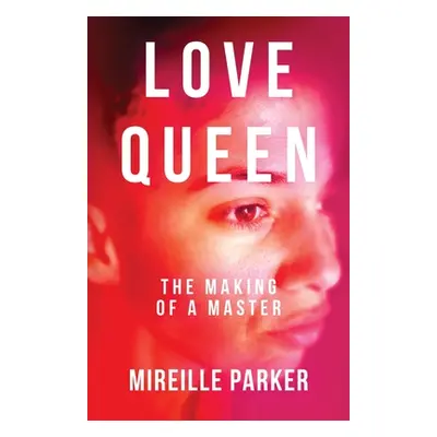 "Love Queen: The Making of a Master" - "" ("Parker Mireille")(Paperback)